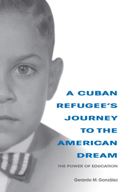 A Cuban Refugee's Journey to the American Dream : The Power of Education, Hardback Book