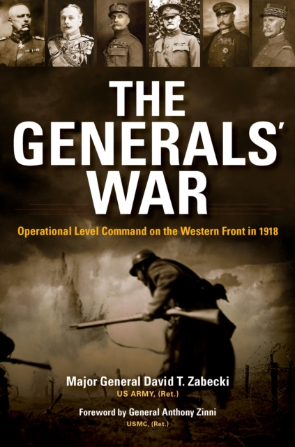 The Generals' War : Operational Level Command on the Western Front in 1918, Hardback Book