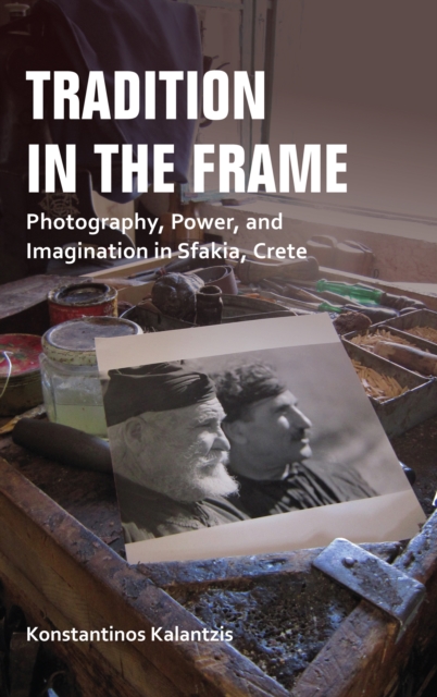 Tradition in the Frame : Photography, Power, and Imagination in Sfakia, Crete, EPUB eBook