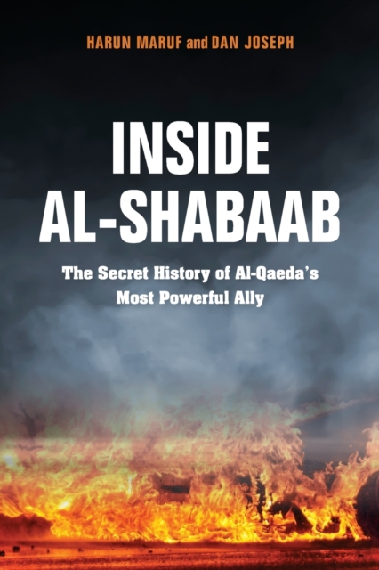 Inside Al-Shabaab : The Secret History of Al-Qaeda's Most Powerful Ally, Paperback / softback Book