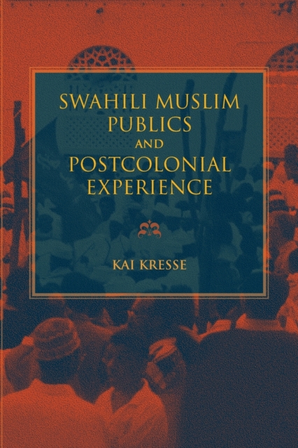 Swahili Muslim Publics and Postcolonial Experience, Paperback / softback Book
