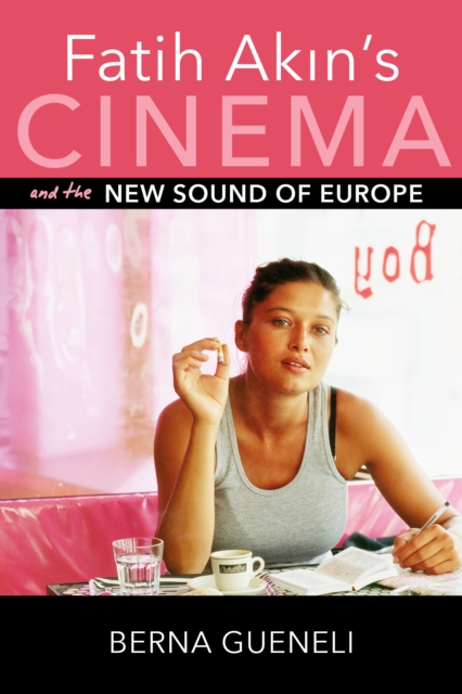 Fatih Akin's Cinema and the New Sound of Europe, Hardback Book