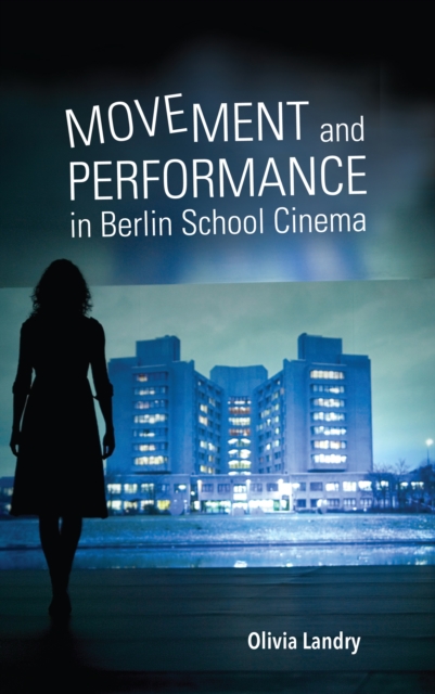 Movement and Performance in Berlin School Cinema, EPUB eBook