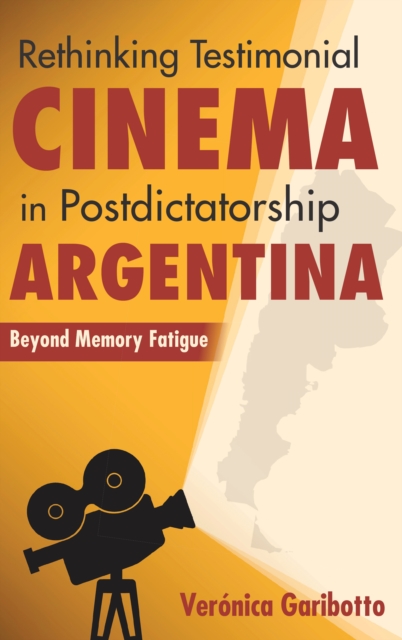 Rethinking Testimonial Cinema in Postdictatorship Argentina : Beyond Memory Fatigue, PDF eBook