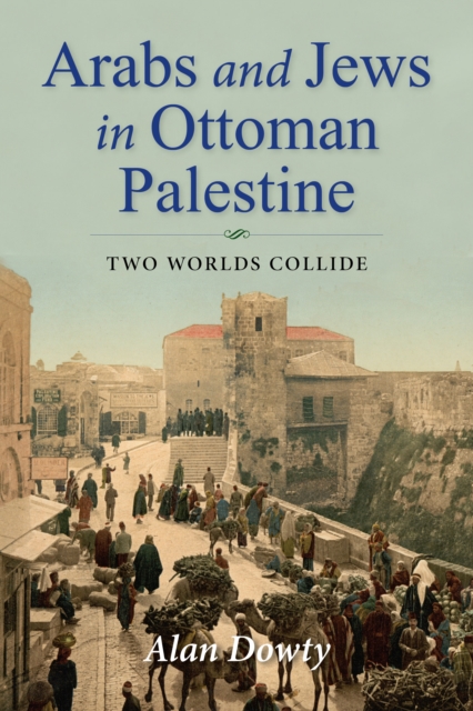 Arabs and Jews in Ottoman Palestine : Two Worlds Collide, Hardback Book