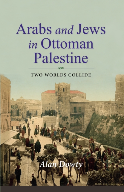 Arabs and Jews in Ottoman Palestine : Two Worlds Collide, EPUB eBook