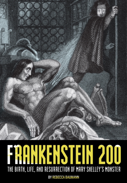 Frankenstein 200 : The Birth, Life, and Resurrection of Mary Shelley's Monster, Paperback / softback Book