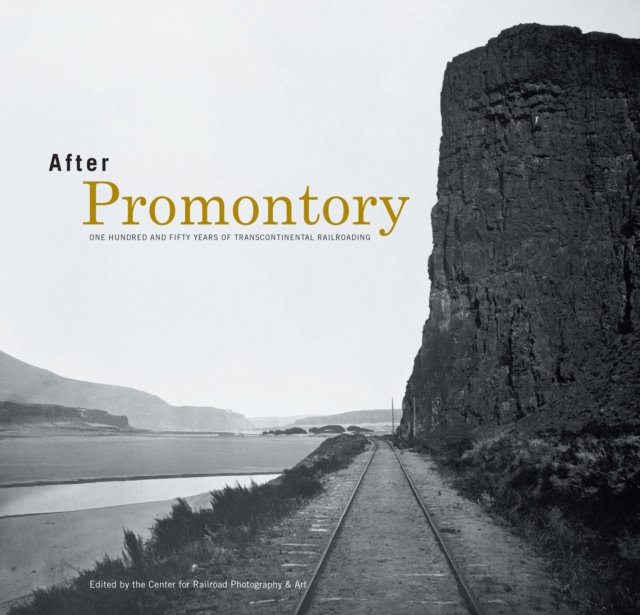 After Promontory : One Hundred and Fifty Years of Transcontinental Railroading, EPUB eBook