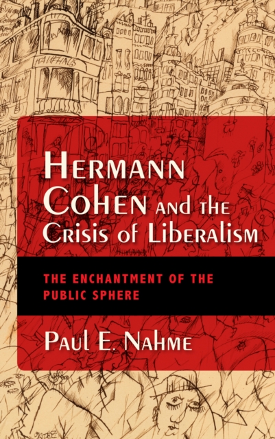Hermann Cohen and the Crisis of Liberalism : The Enchantment of the Public Sphere, EPUB eBook