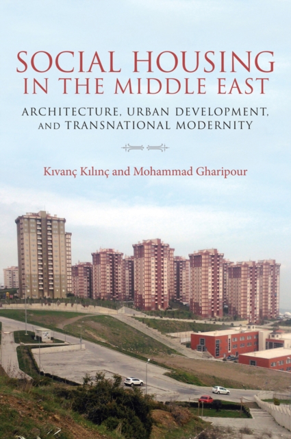Social Housing in the Middle East : Architecture, Urban Development, and Transnational Modernity, EPUB eBook