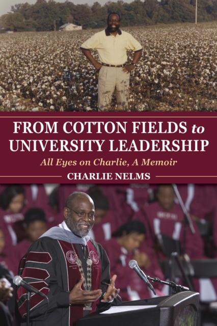 From Cotton Fields to University Leadership : All Eyes on Charlie, A Memoir, Paperback / softback Book