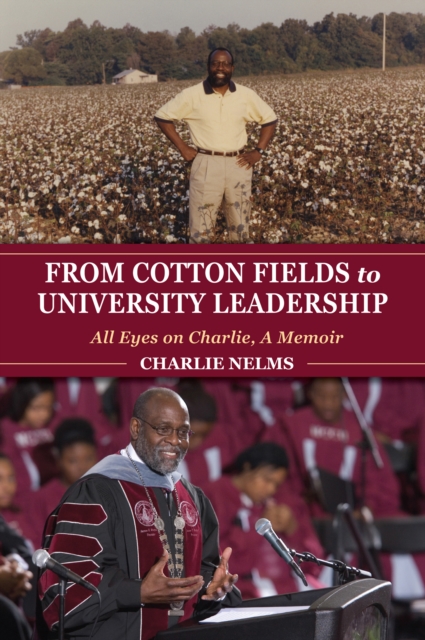 From Cotton Fields to University Leadership : All Eyes on Charlie, A Memoir, EPUB eBook