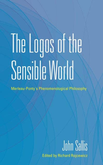 The Logos of the Sensible World : Merleau-Ponty's Phenomenological Philosophy, EPUB eBook