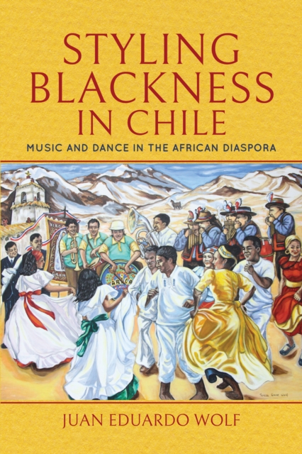 Styling Blackness in Chile : Music and Dance in the African Diaspora, EPUB eBook