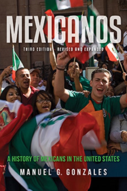 Mexicanos, Third Edition : A History of Mexicans in the United States, Hardback Book