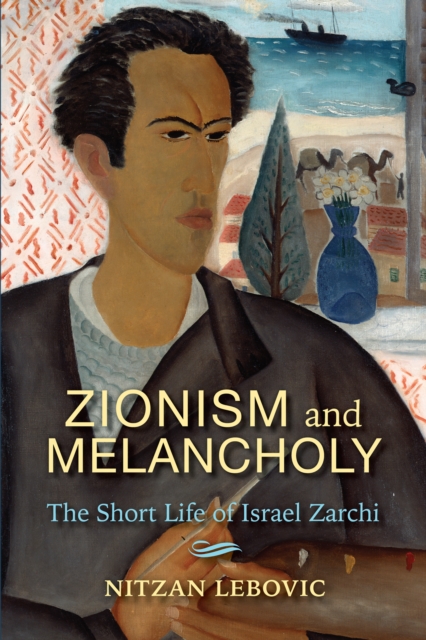 Zionism and Melancholy : The Short Life of Israel Zarchi, EPUB eBook