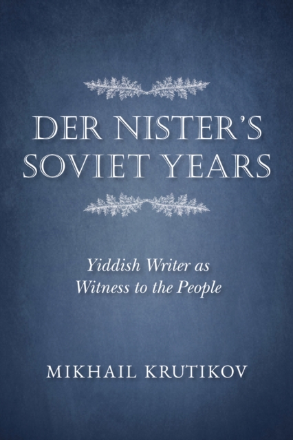 Der Nister's Soviet Years : Yiddish Writer as Witness to the People, Paperback / softback Book