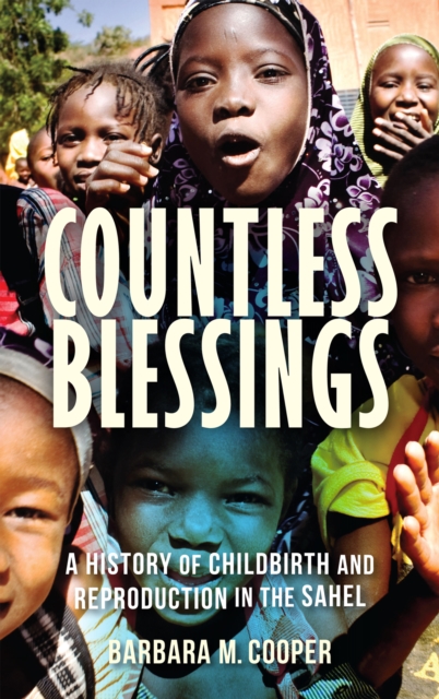 Countless Blessings : A History of Childbirth and Reproduction in the Sahel, EPUB eBook