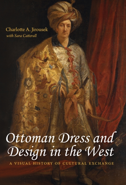 Ottoman Dress and Design in the West : A Visual History of Cultural Exchange, EPUB eBook