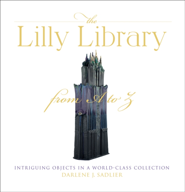 The Lilly Library from A to Z : Intriguing Objects in a World-Class Collection, EPUB eBook