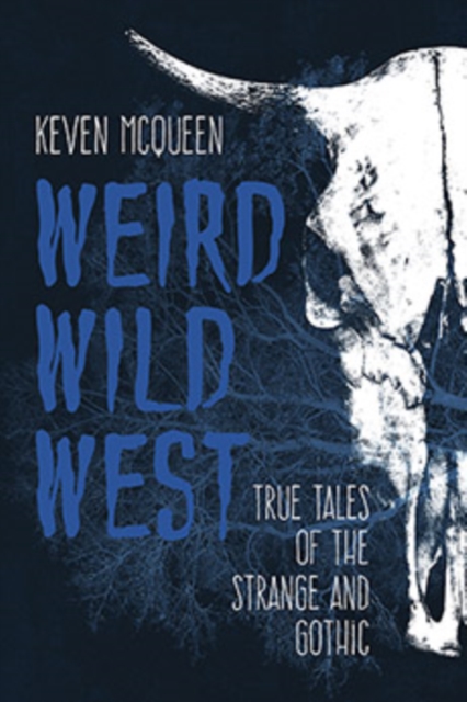 Weird Wild West : True Tales of the Strange and Gothic, Paperback / softback Book