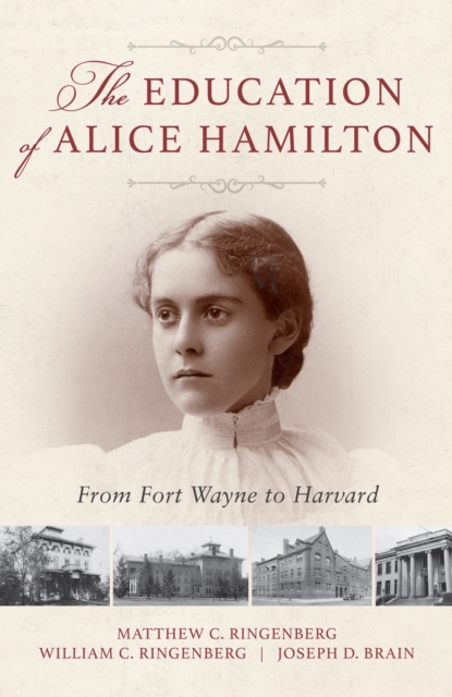 The Education of Alice Hamilton : From Fort Wayne to Harvard, PDF eBook