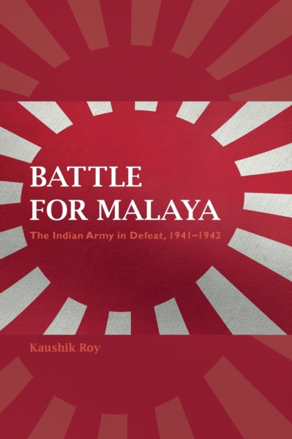 Battle for Malaya : The Indian Army in Defeat, 1941-1942, Paperback / softback Book
