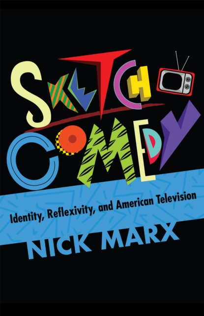 Sketch Comedy : Identity, Reflexivity, and American Television, PDF eBook