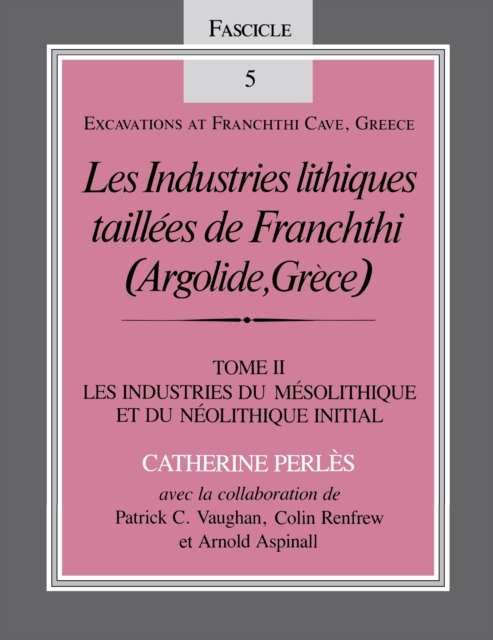 Les Industries lithiques taillees de Franchthi (Argolide, Grece), Volume 2 : Les Industries du Mesolithique et du Neolithique Initial, Fascicle 5, PDF eBook