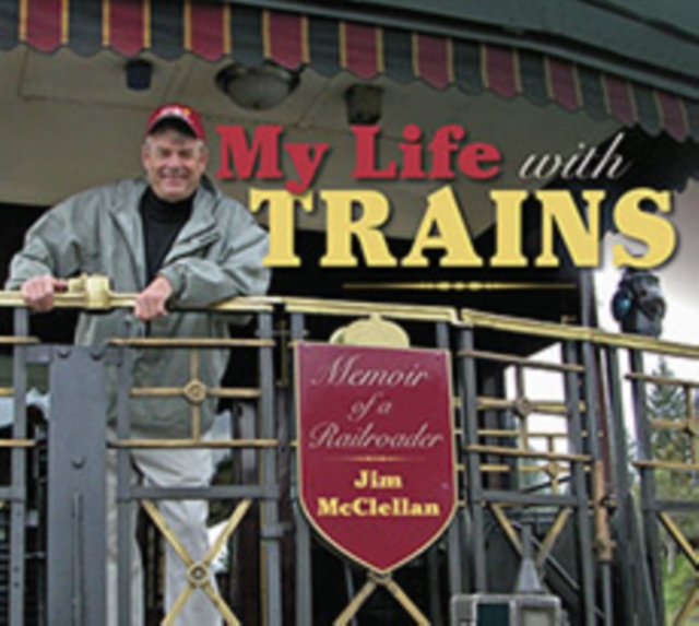 My Life with Trains : Memoir of a Railroader, Paperback / softback Book