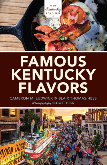 Famous Kentucky Flavors : Exploring the Commonwealth's Greatest Cuisines, Hardback Book
