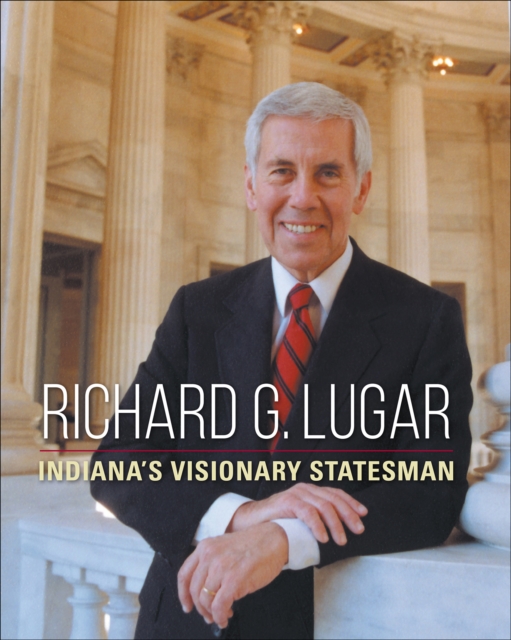 Richard G. Lugar : Indiana's Visionary Statesman, EPUB eBook