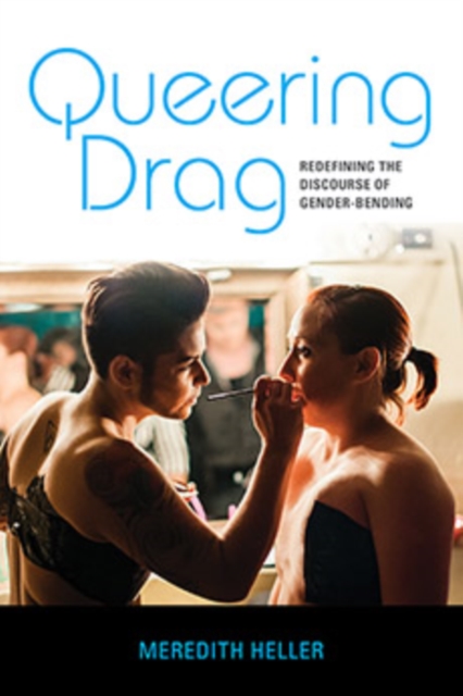 Queering Drag : Redefining the Discourse of Gender-Bending, Hardback Book