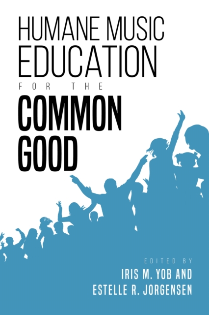 Humane Music Education for the Common Good, Hardback Book