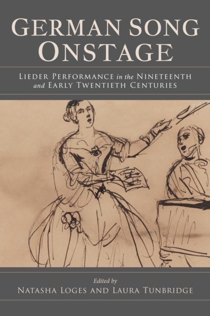 German Song Onstage : Lieder Performance in the Nineteenth and Early Twentieth Centuries, Hardback Book