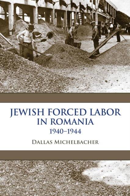 Jewish Forced Labor in Romania, 1940-1944, Hardback Book