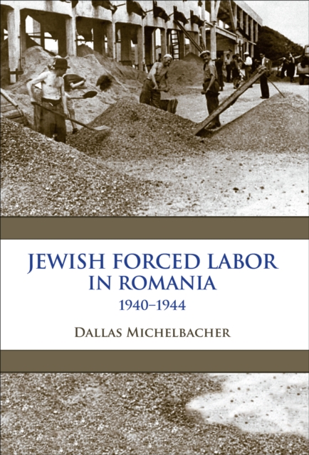 Jewish Forced Labor in Romania, 1940-1944, EPUB eBook