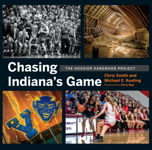 Chasing Indiana's Game : The Hoosier Hardwood Project, Hardback Book