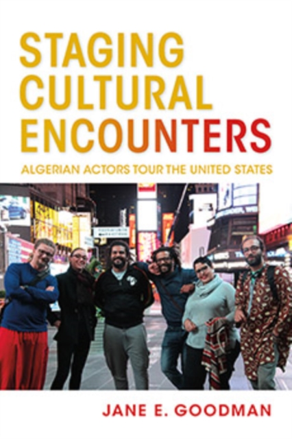 Staging Cultural Encounters : Algerian Actors Tour the United States, Hardback Book