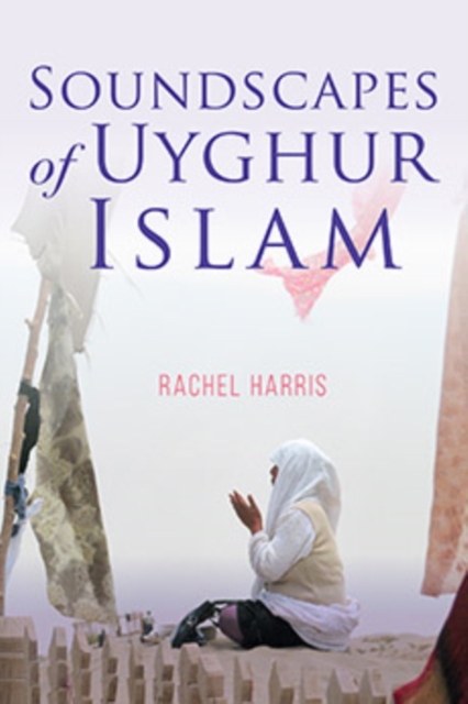 Soundscapes of Uyghur Islam, Hardback Book