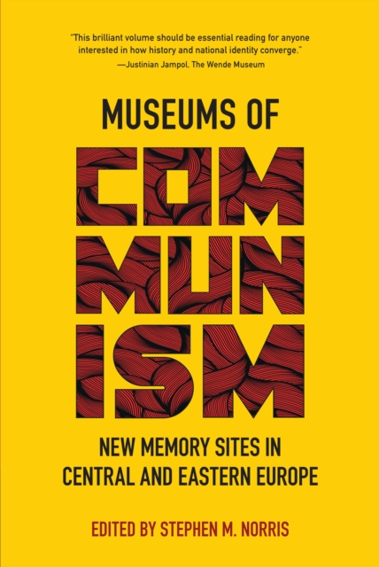Museums of Communism : New Memory Sites in Central and Eastern Europe, Hardback Book