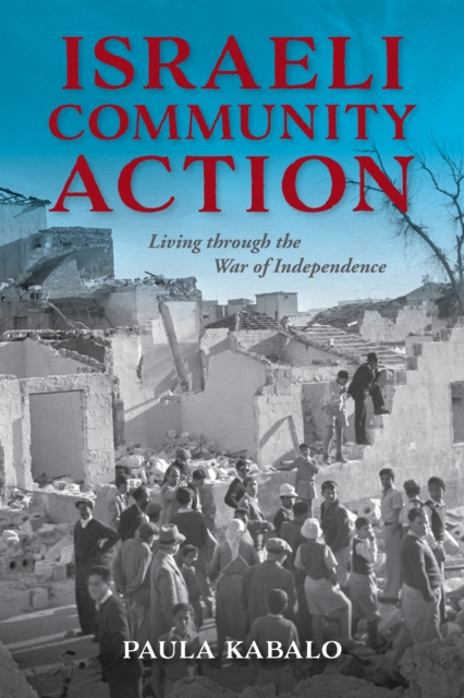 Israeli Community Action : Living through the War of Independence, Hardback Book