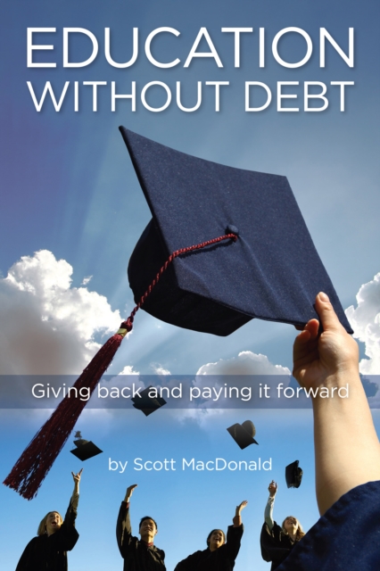 Education without Debt : Giving Back and Paying It Forward, Paperback / softback Book