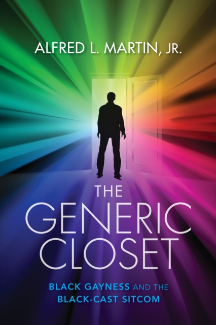 The Generic Closet : Black Gayness and the Black-Cast Sitcom, Paperback / softback Book