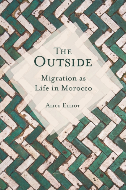 The Outside : Migration as Life in Morocco, Hardback Book