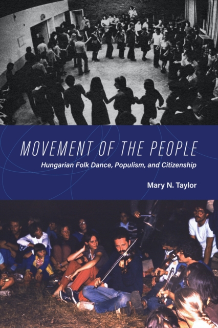 Movement of the People : Hungarian Folk Dance, Populism, and Citizenship, Hardback Book