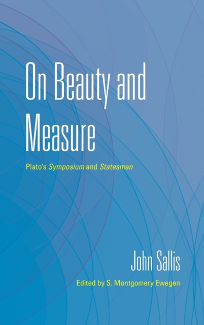 On Beauty and Measure : Plato's Symposium and Statesman, Hardback Book