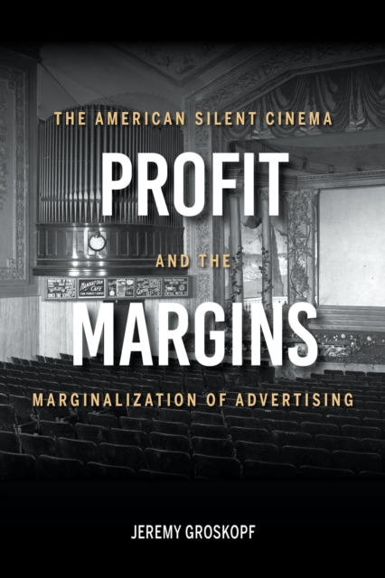 Profit Margins : The American Silent Cinema and the Marginalization of Advertising, Hardback Book