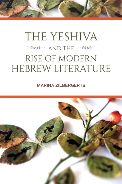 The Yeshiva and the Rise of Modern Hebrew Literature, Hardback Book