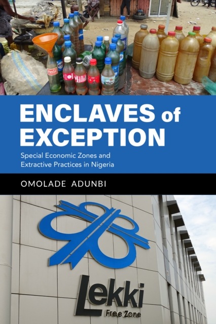 Enclaves of Exception : Special Economic Zones and Extractive Practices in Nigeria, Hardback Book